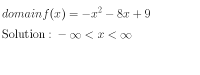 The domain of f(x)=-x^2-8x+9 is -infinity <x<infinity